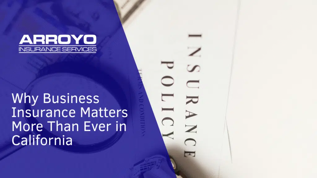 Why Business Insurance Matters More Than Ever in California